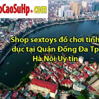Shop sextoys đồ chơi tình dục tại Quận Đống Đa Tp Hà Nội Uy tín