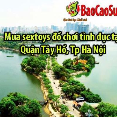 Mua sextoys đồ chơi tình dục tại Quận Tây Hồ, Tp Hà Nội