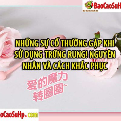 Những sự cố thường gặp khi sử dụng trứng rung! Nguyên nhân và cách khắc phục