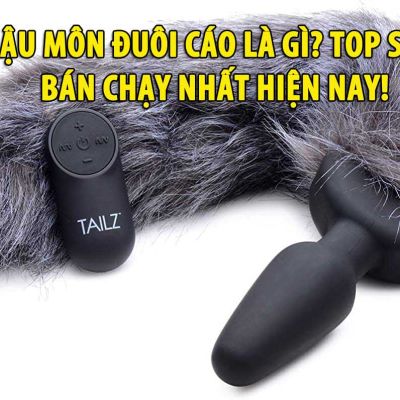 Thụt hậu môn đuôi cáo là gì? Top sản phẩm bán chạy nhất hiện nay!