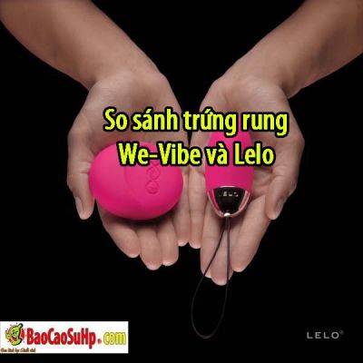 So sánh trứng rung We-Vibe và Lelo