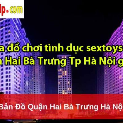 Mua đồ chơi tình dục sextoys tại Quận Hai Bà Trưng Tp Hà Nội giá rẻ