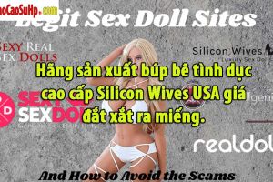 Hãng sản xuất búp bê tình dục cao cấp Silicon Wives USA giá đắt xắt ra miếng.