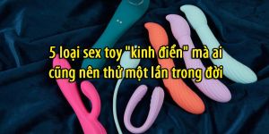 5 loai sex toy kinh dien ma ai cung nen thu mot lan trong doi 0ceb75b0