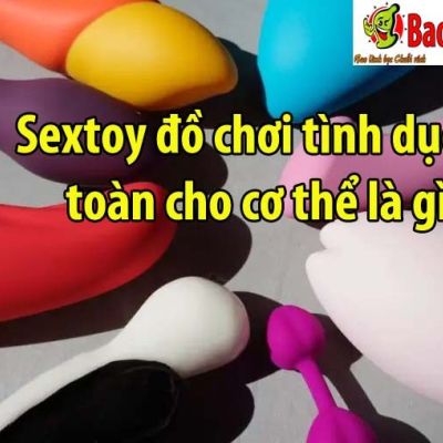 Sextoy đồ chơi tình dục an toàn cho cơ thể là gì?