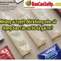 Những ai tuyệt đối không nên sử dụng bao cao su bi và gai to?