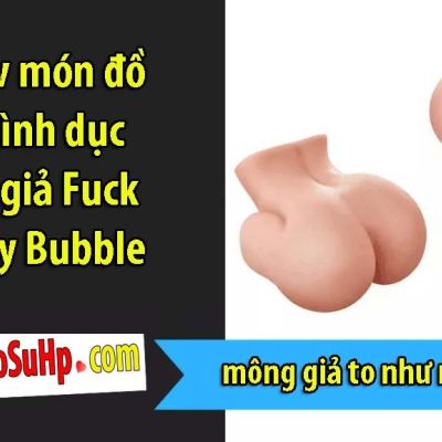 Review món đồ chơi tình dục mông giả Fuck Me Silly Bubble Butt