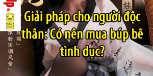 Giai phap cho nguoi doc than Co nen mua bup be tinh duc 38273741