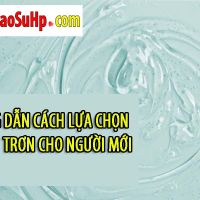 Hướng dẫn cách lựa chọn gel bôi trơn cho người mới