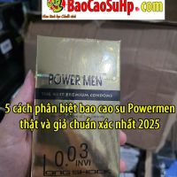 5 cách phân biệt bao cao su Powermen thật và giả chuẩn xác nhất 2025