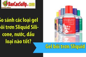 So sánh các loại gel bôi trơn Sliquid Silicone, nước, dầu loại nào tốt?