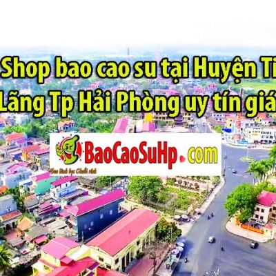 Shop bao cao su tại Huyện Tiên Lãng Tp Hải Phòng uy tín giá rẻ.