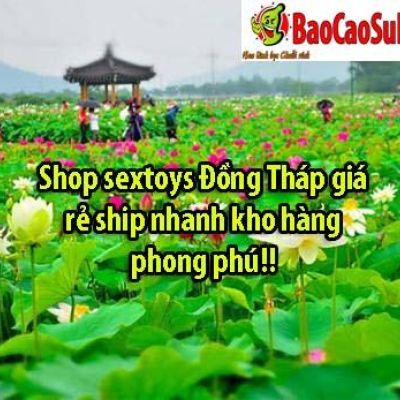 Shop sextoys Đồng Tháp giá rẻ ship nhanh kho hàng phong phú!!