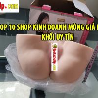 Top 10 shop kinh doanh mông giả nguyên khối uy tín