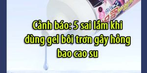 5 sai lam khi su dung gel boi tron fac329a3
