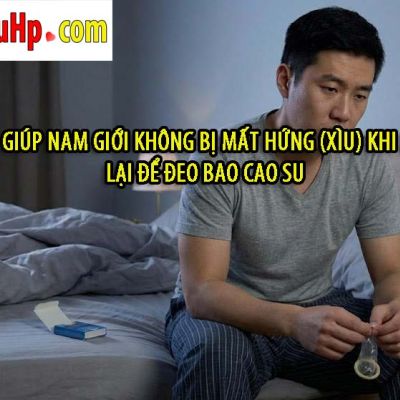Mẹo Giúp Nam Giới Không Bị Mất Hứng (Xìu) Khi Dừng Lại Để Đeo Bao Cao Su