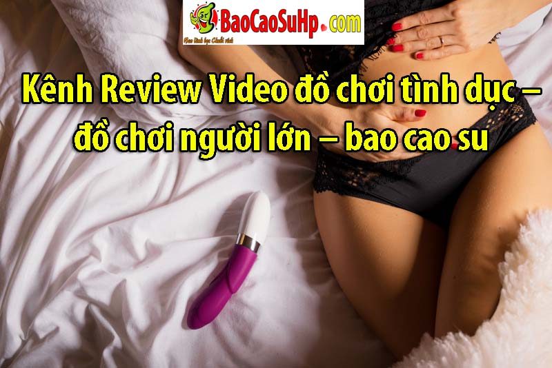 video review sextoys baocaosuhp - Kênh Review Video đồ chơi tình dục – đồ chơi người lớn – bao cao su
