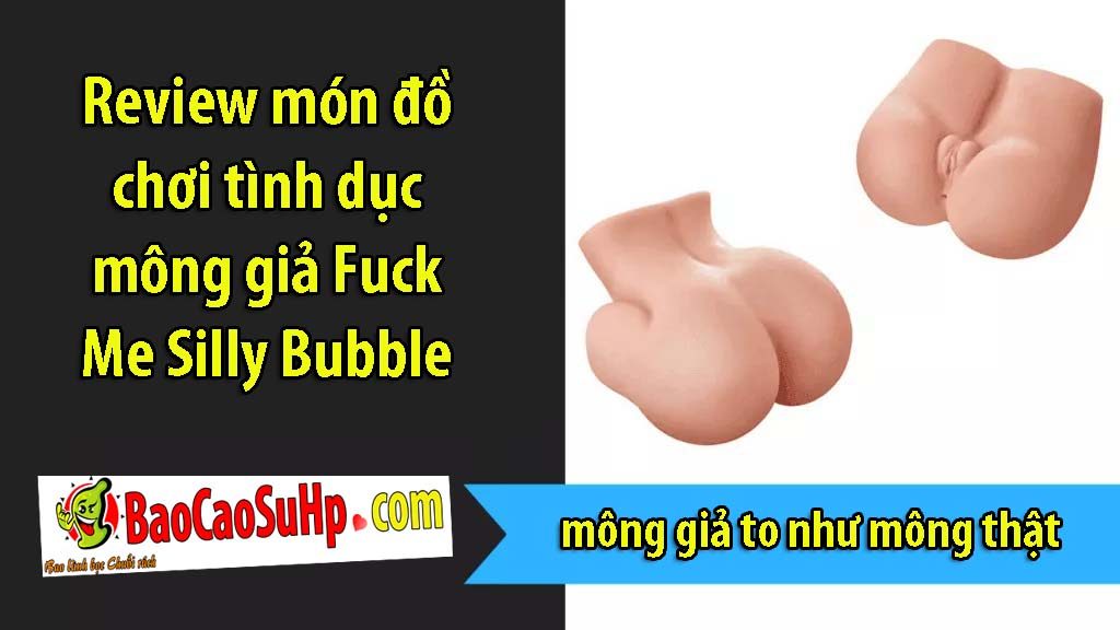 mong gia Fuck Me Silly Bubble Butt - Review món đồ chơi tình dục mông giả Fuck Me Silly Bubble Butt