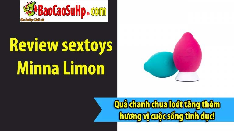 Review sextoys Minna Limon quả chanh chua loét tăng thêm hương vị cuộc sống tình dục!