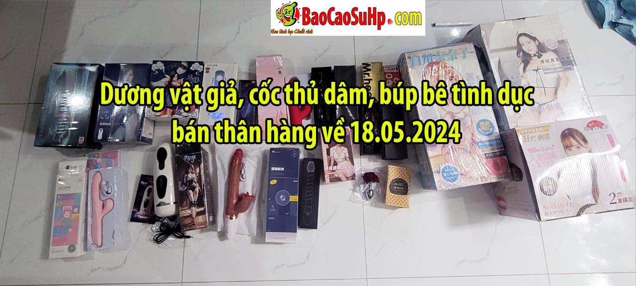 Dương vật giả, cốc thủ dâm, búp bê tình dục bán thân hàng về 18.05.2024