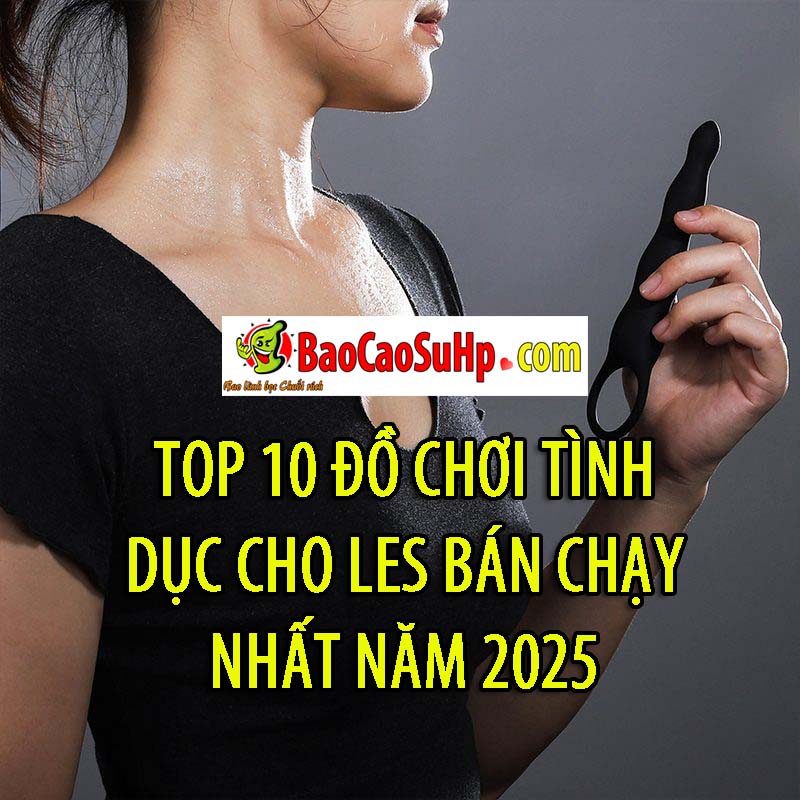 top 10 do choi tinh duc cho LES ban chay 2025