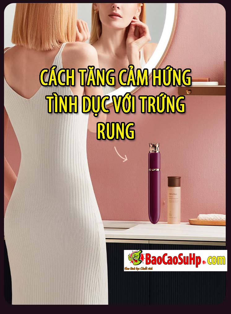 cach lam tang cam hung tinh duc voi trung rung