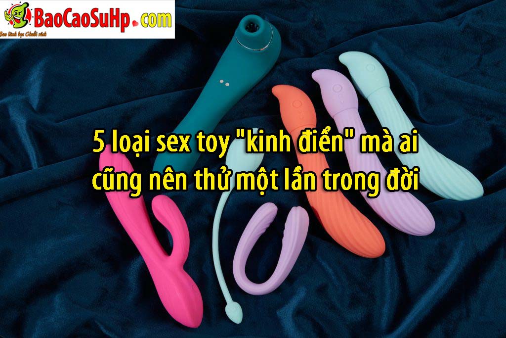 5 loai sex toy kinh dien ma ai cung nen thu mot lan trong doi 5 loai sex toy kinh dien ma ai cung nen thu mot lan trong doi