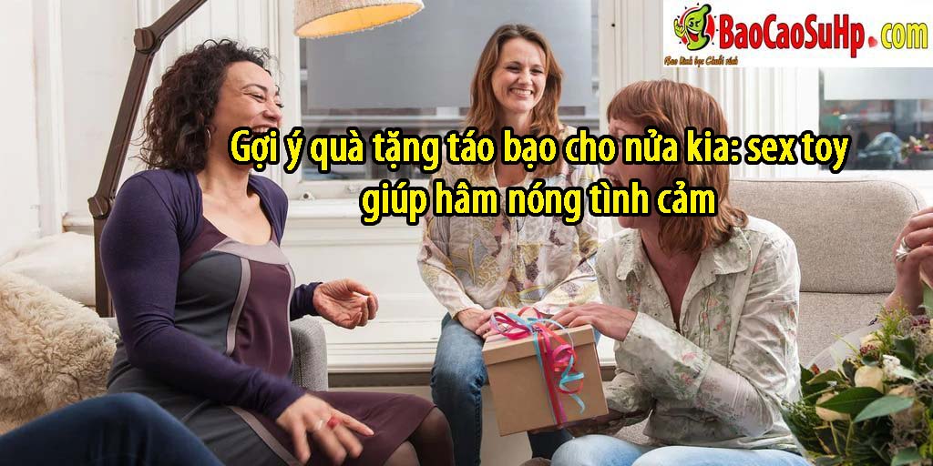 Goi y qua tang tao bao cho nua kia sex toy giup ham nong tinh cam