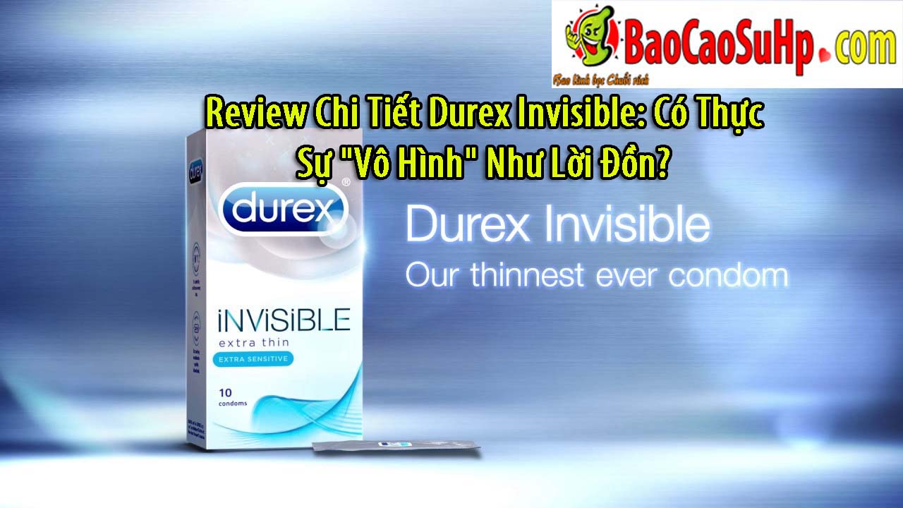 Review Chi Tiet Durex Invisible Co Thuc Su Vo Hinh Nhu Loi Don