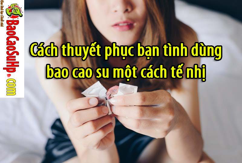 Cach thuyet phuc ban tinh dung bao cao su mot cach te nhi