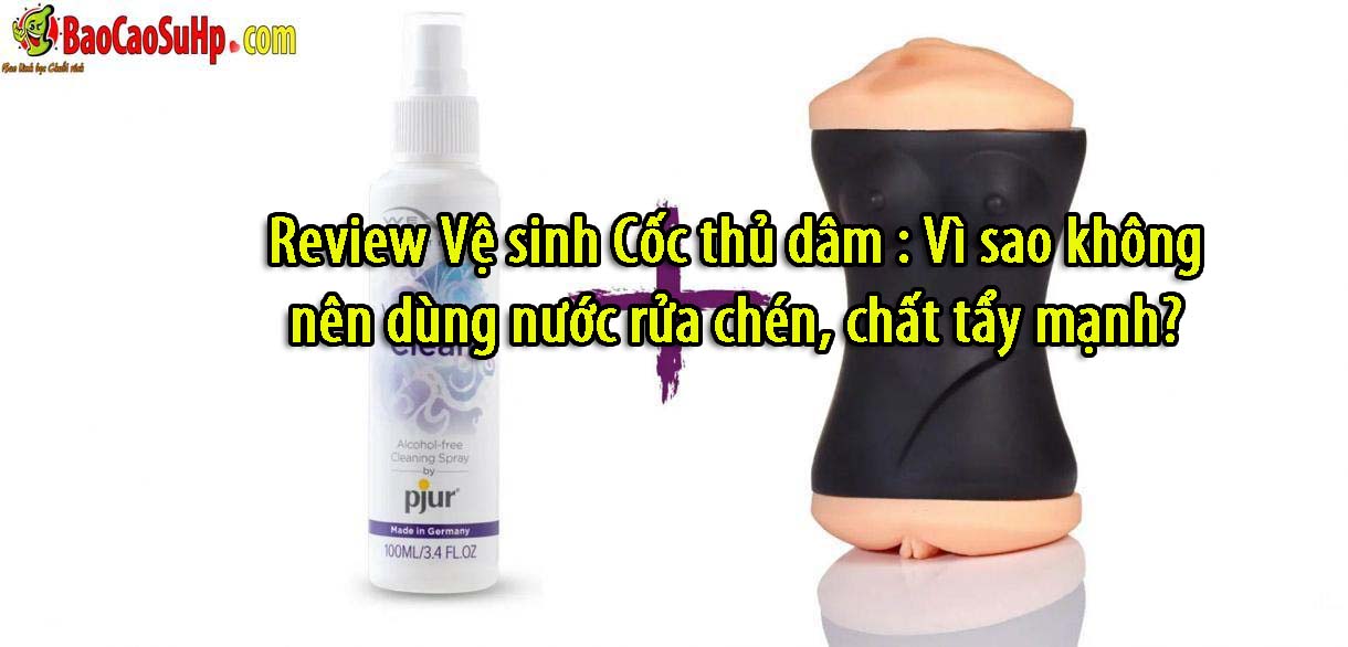 Review Ve sinh Coc thu dam Vi sao khong nen dung nuoc rua chen chat tay manh