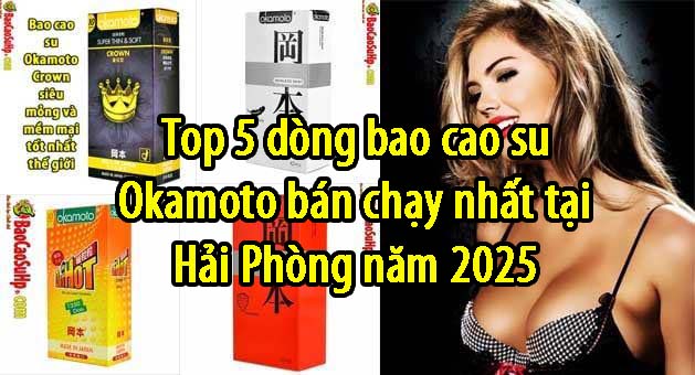 top 5 dong bao cao su okamoto ban chay tai hai phong