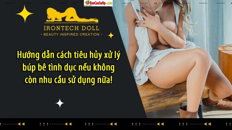 Cách Tiêu Hủy Búp Bê Tình Dục Khi Không Còn Sử Dụng