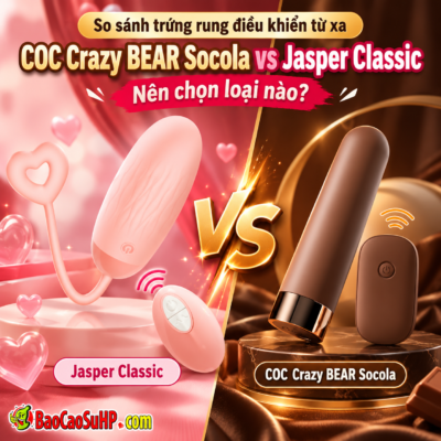 Trứng rung điều khiển từ xa giá rẻ: COC Crazy BEAR Socola hay Jasper Classic đâu là sự lựa chọn tối ưu?
