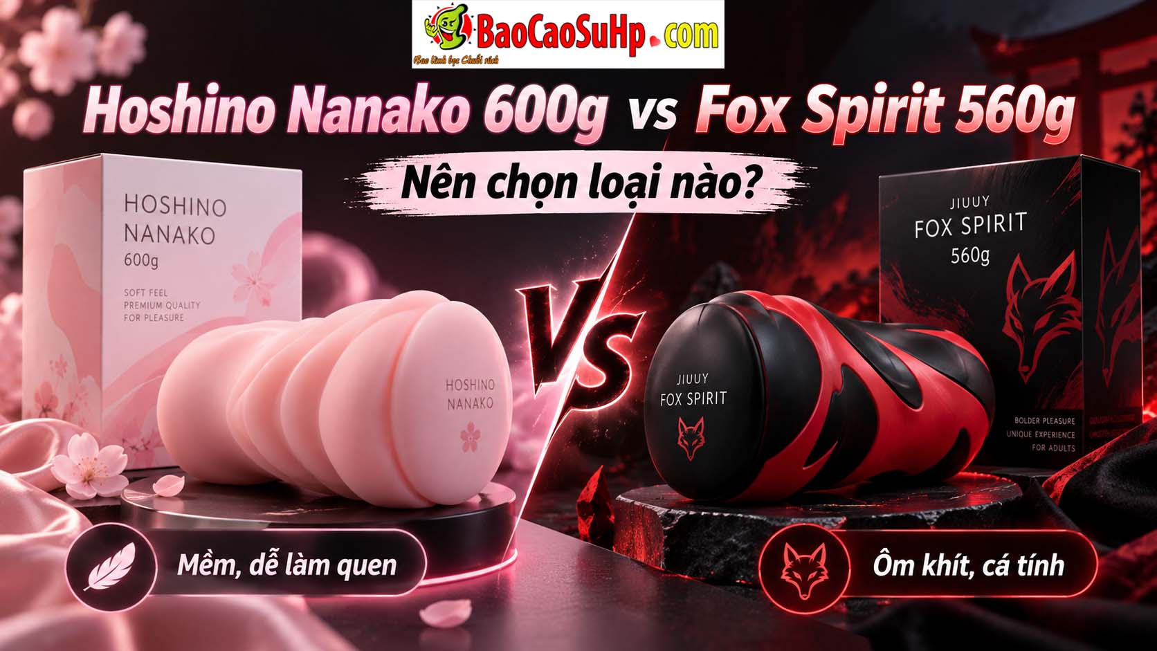 So sánh âm đạo giả giá rẻ Hoshino Nanako Idol 600g vs Jiuuy Fox spirit chồn tinh mềm 560g nên chọn loại nào?