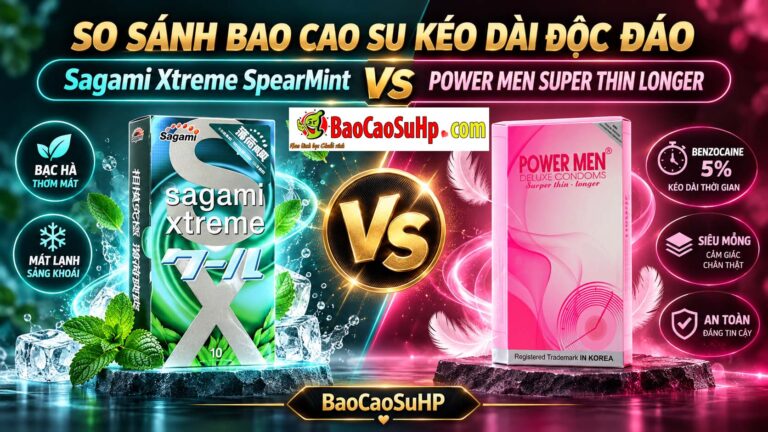 So sánh bao cao su kéo dài độc đáo: Tinh chất bạc hà Sagami vs POWER MEN SUPER THIN LONGER