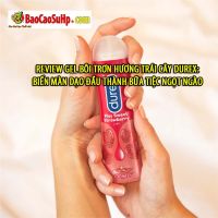 Review gel bôi trơn hương trái cây Durex: biến màn dạo đầu thành bữa tiệc ngọt ngào