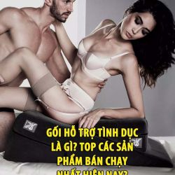 Gối hỗ trợ tình dục là gì? Top các sản phẩm bán chạy nhất hiện nay?