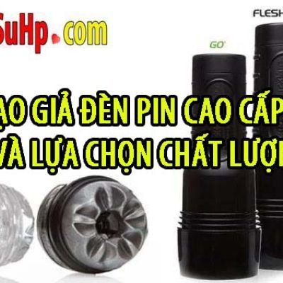 Âm đạo giả đèn pin cao cấp: Khám phá và lựa chọn chất lượng cao