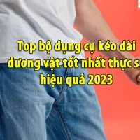 Top bộ dụng cụ kéo dài dương vật tốt nhất thực sự hiệu quả 2023