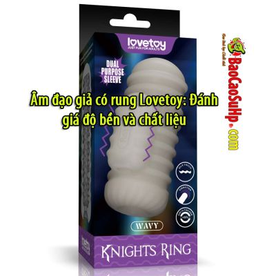 Âm đạo giả có rung Lovetoy: Đánh giá độ bền và chất liệu