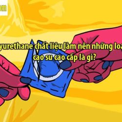 Polyurethane chất liệu làm nên những loại bao cao su cao cấp là gì?