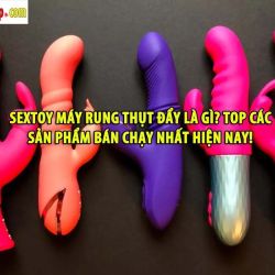 Sextoy Máy rung thụt đẩy là gì? Top các sản phẩm bán chạy nhất hiện nay!