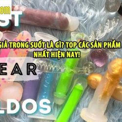 Dương vật giả trong suốt là gì? Top các sản phẩm bán chạy nhất hiện nay!
